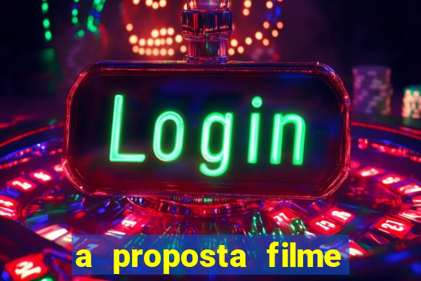 a proposta filme completo dublado topflix